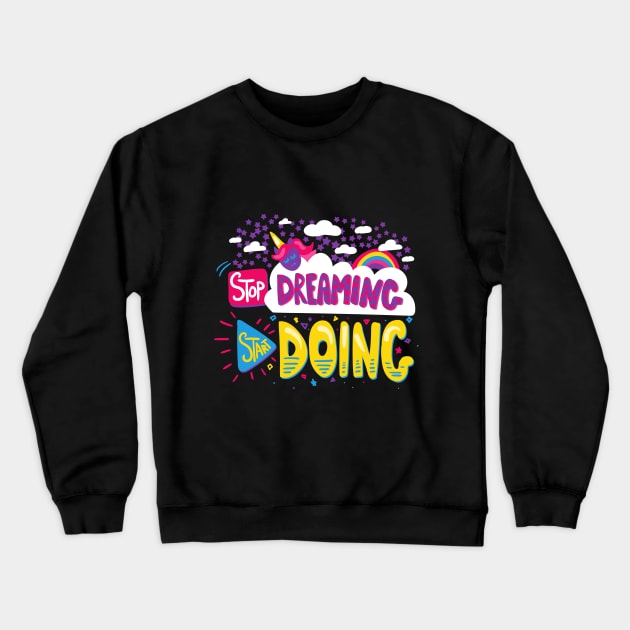 Stop Dreaming, Start Doing Crewneck Sweatshirt by Art by Ergate